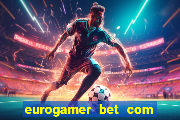eurogamer bet com paga mesmo